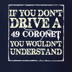 If You Dont Drive A 1949 Dodge Coronet You Wouldnt Understand T Shirt