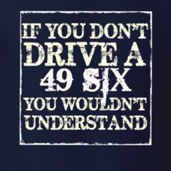 If You Dont Drive A 1949 Dodge Six You Wouldnt Understand T Shirt