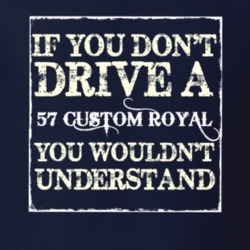 If You Dont Drive A 1957 Dodge Custom Royal You Wouldnt Understand T S