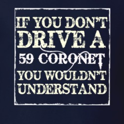 If You Dont Drive A 1959 Dodge Coronet You Wouldnt Understand T Shirt