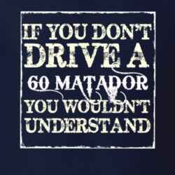 If You Dont Drive A 1960 Dodge Matador You Wouldnt Understand T Shirt