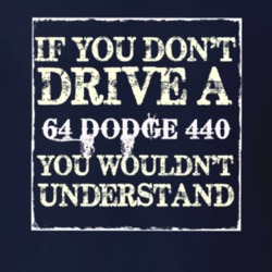 If You Dont Drive A 1964 Dodge 440 You Wouldnt Understand T Shirt