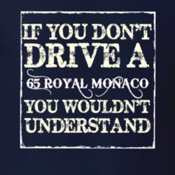 If You Dont Drive A 1965 Dodge Royal Monaco You Wouldnt Understand T S