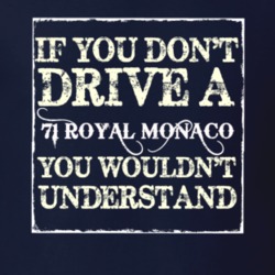 If You Dont Drive A 1971 Dodge Royal Monaco You Wouldnt Understand T S