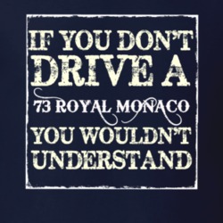 If You Dont Drive A 1973 Dodge Royal Monaco You Wouldnt Understand T S