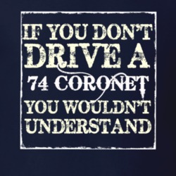 If You Dont Drive A 1974 Dodge Coronet You Wouldnt Understand T Shirt