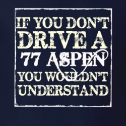 If You Dont Drive A 1977 Dodge Aspen You Wouldnt Understand T Shirt