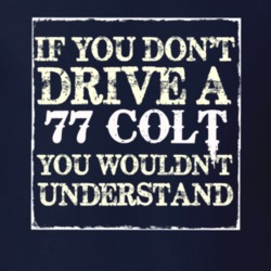 If You Dont Drive A 1977 Dodge Colt You Wouldnt Understand T Shirt