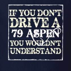 If You Dont Drive A 1979 Dodge Aspen You Wouldnt Understand T Shirt