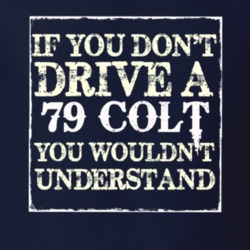 If You Dont Drive A 1979 Dodge Colt You Wouldnt Understand T Shirt