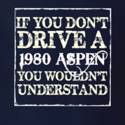 If You Dont Drive A 1980 Dodge Aspen You Wouldnt Understand T Shirt