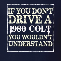 If You Dont Drive A 1980 Dodge Colt You Wouldnt Understand T Shirt
