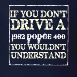 If You Dont Drive A 1982 Dodge 400 You Wouldnt Understand T Shirt