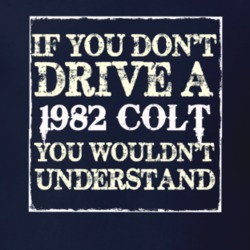 If You Dont Drive A 1982 Dodge Colt You Wouldnt Understand T Shirt