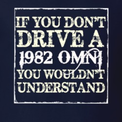 If You Dont Drive A 1982 Dodge Omni You Wouldnt Understand T Shirt