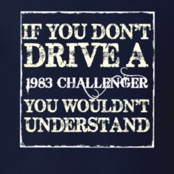 If You Dont Drive A 1983 Dodge Challenger You Wouldnt Understand T Shi