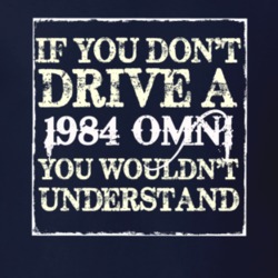 If You Dont Drive A 1984 Dodge Omni You Wouldnt Understand T Shirt