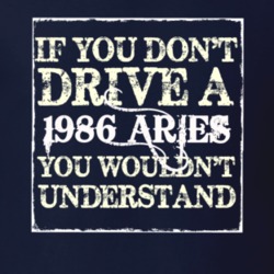 If You Dont Drive A 1986 Dodge Aries You Wouldnt Understand T Shirt