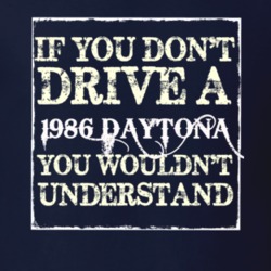 If You Dont Drive A 1986 Dodge Daytona You Wouldnt Understand T Shirt