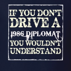 If You Dont Drive A 1986 Dodge Diplomat You Wouldnt Understand T Shirt