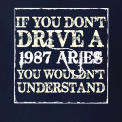 If You Dont Drive A 1987 Dodge Aries You Wouldnt Understand T Shirt