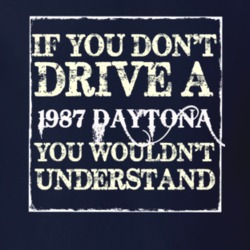 If You Dont Drive A 1987 Dodge Daytona You Wouldnt Understand T Shirt