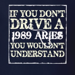 If You Dont Drive A 1989 Dodge Aries You Wouldnt Understand T Shirt