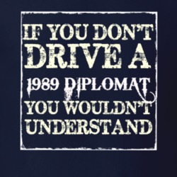 If You Dont Drive A 1989 Dodge Diplomat You Wouldnt Understand T Shirt