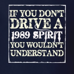 If You Dont Drive A 1989 Dodge Spirit You Wouldnt Understand T Shirt