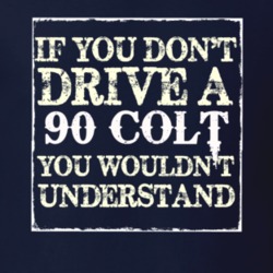 If You Dont Drive A 1990 Dodge Colt You Wouldnt Understand T Shirt