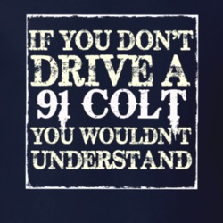 If You Dont Drive A 1991 Dodge Colt You Wouldnt Understand T Shirt
