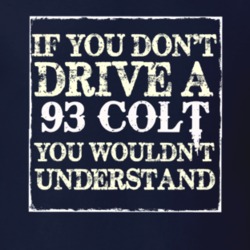 If You Dont Drive A 1993 Dodge Colt You Wouldnt Understand T Shirt