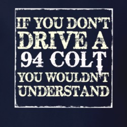 If You Dont Drive A 1994 Dodge Colt You Wouldnt Understand T Shirt