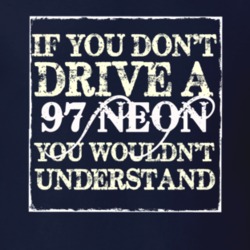 If You Dont Drive A 1997 Dodge Neon You Wouldnt Understand T Shirt