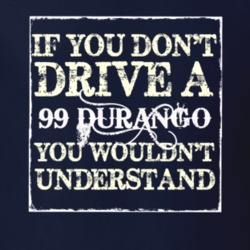 If You Dont Drive A 1999 Dodge Durango You Wouldnt Understand T Shirt