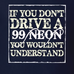 If You Dont Drive A 1999 Dodge Neon You Wouldnt Understand T Shirt