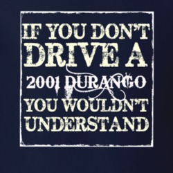 If You Dont Drive A 2001 Dodge Durango You Wouldnt Understand T Shirt