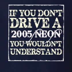 If You Dont Drive A 2005 Dodge Neon You Wouldnt Understand T Shirt
