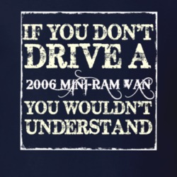 If You Dont Drive A 2006 Dodge Mini-Ram Van You Wouldnt Understand T S