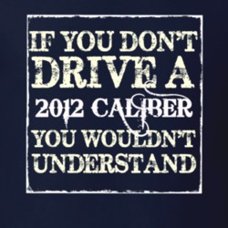If You Dont Drive A 2012 Dodge Caliber You Wouldnt Understand T Shirt