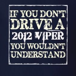 If You Dont Drive A 2012 Dodge Viper You Wouldnt Understand T Shirt