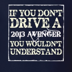 If You Dont Drive A 2013 Dodge Avenger You Wouldnt Understand T Shirt