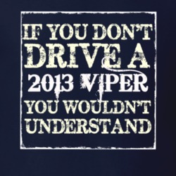 If You Dont Drive A 2013 Dodge Viper You Wouldnt Understand T Shirt