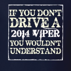 If You Dont Drive A 2014 Dodge Viper You Wouldnt Understand T Shirt