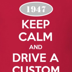 Keep Calm and Drive A 1947 Dodge Custom T Shirt