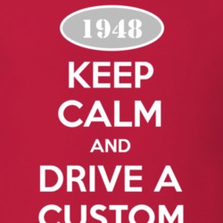 Keep Calm and Drive A 1948 Dodge Custom T Shirt