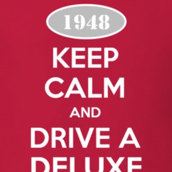 Keep Calm and Drive A 1948 Dodge Deluxe T Shirt