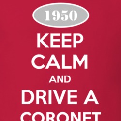 Keep Calm and Drive A 1950 Dodge Coronet T Shirt