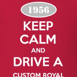 Keep Calm and Drive A 1956 Dodge Custom Royal T Shirt