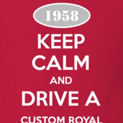 Keep Calm and Drive A 1958 Dodge Custom Royal T Shirt